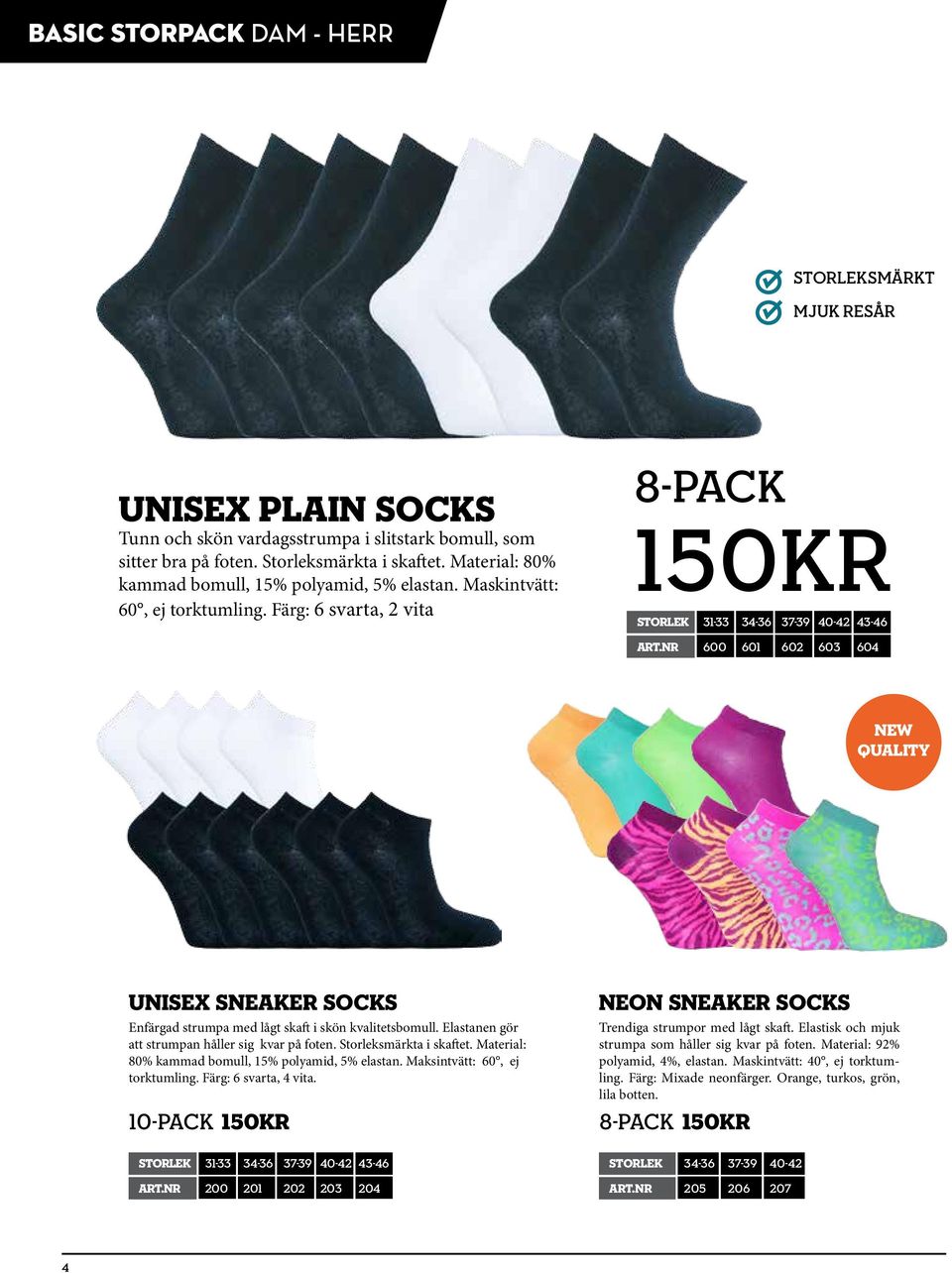 Nr 600 601 602 603 604 QUALITY UNISEX SNEAKER SOCKS Enfärgad strumpa med lågt skaft i skön kvalitetsbomull. Elastanen gör att strumpan håller sig kvar på foten. Storleksmärkta i skaftet.