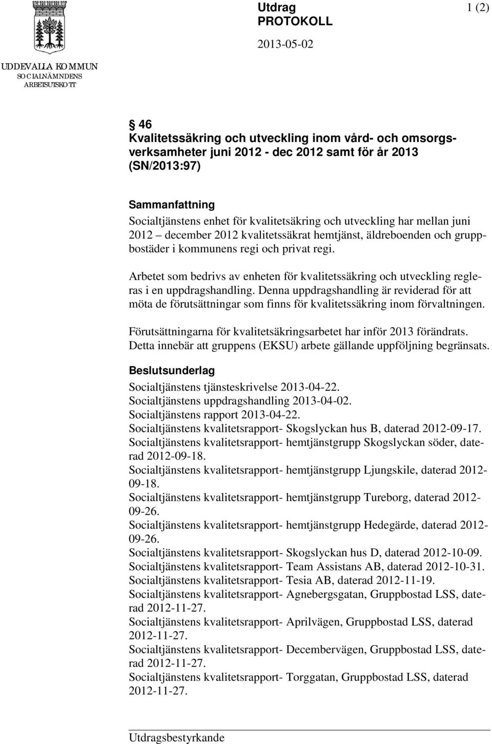 privat regi. Arbetet som bedrivs av enheten för kvalitetssäkring och utveckling regleras i en uppdragshandling.