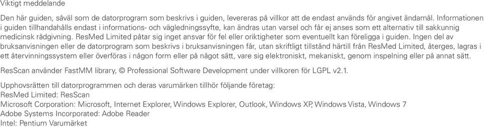 ResMed Limited påtar sig inget ansvar för fel eller oriktigheter som eventuellt kan föreligga i guiden.