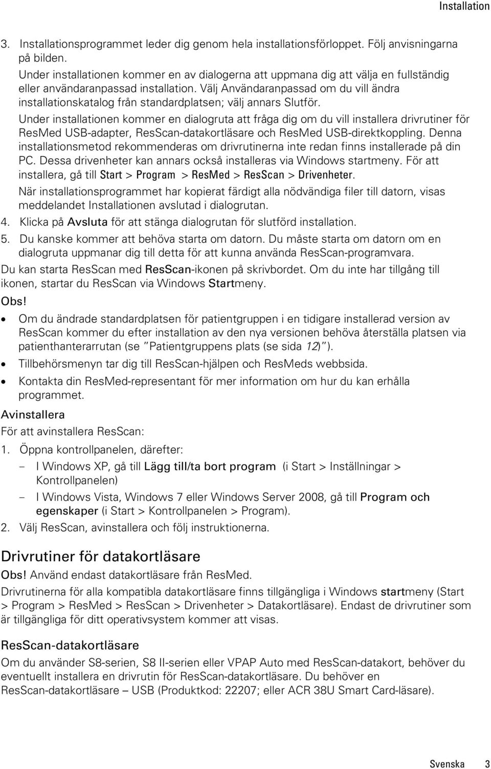 Välj Användaranpassad om du vill ändra installationskatalog från standardplatsen; välj annars Slutför.