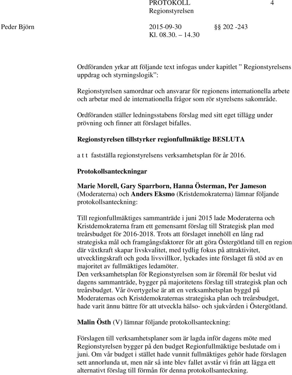 tillstyrker regionfullmäktige BESLUTA a t t fastställa regionstyrelsens verksamhetsplan för år 2016.