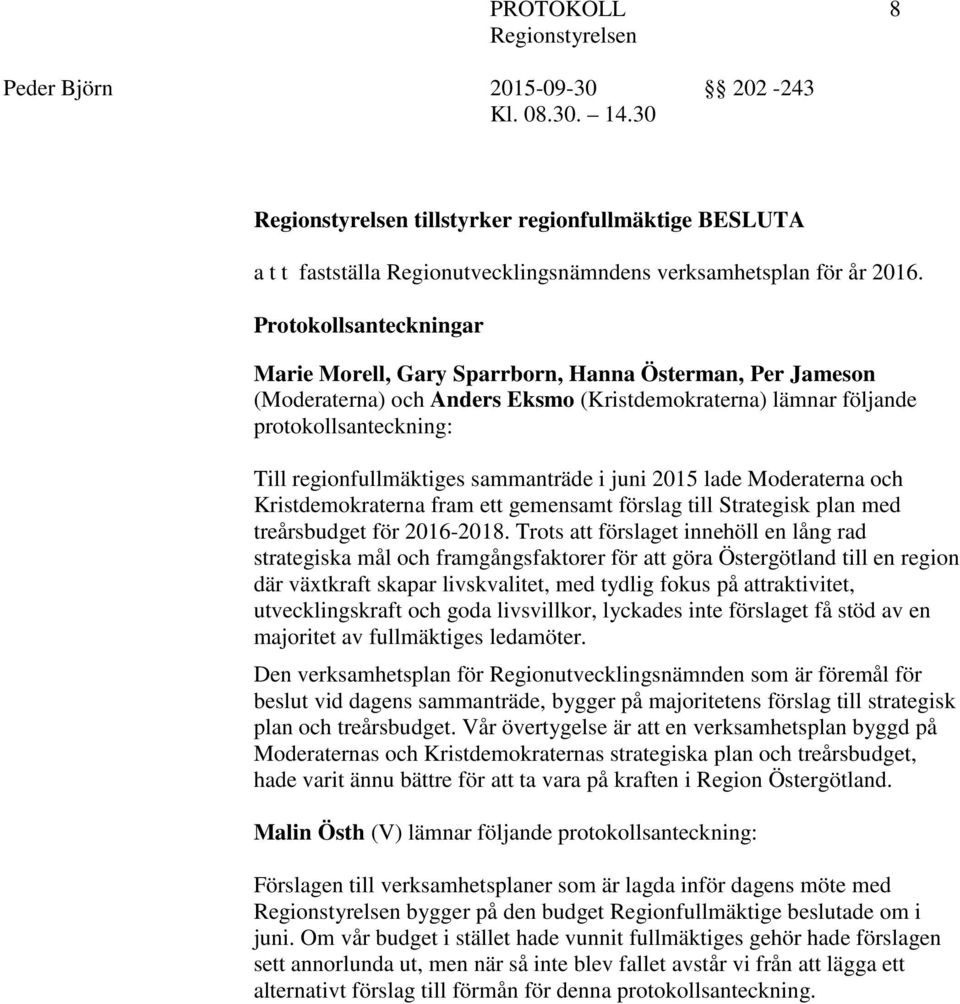 sammanträde i juni 2015 lade Moderaterna och Kristdemokraterna fram ett gemensamt förslag till Strategisk plan med treårsbudget för 2016-2018.