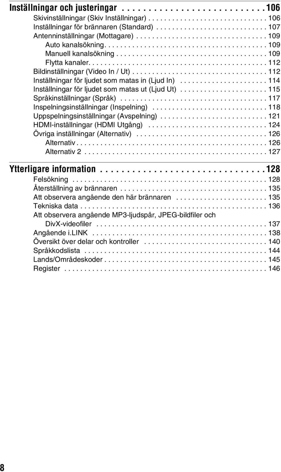 ..................................... 109 Flytta kanaler............................................. 112 Bildinställningar (Video In / Ut).................................. 112 Inställningar för ljudet som matas in (Ljud In).