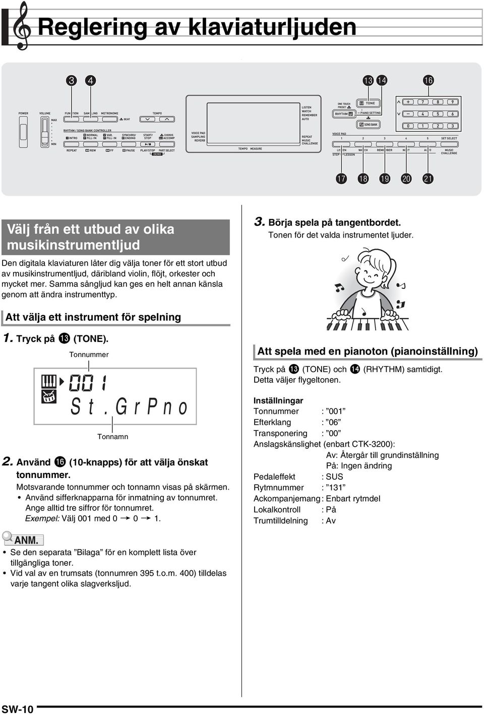 Att välja ett instrument för spelning 1. Tryck på bn (TNE). Tonnummer S t. G r P n o Tonnamn 2. Använd bq (10-knapps) för att välja önskat tonnummer.