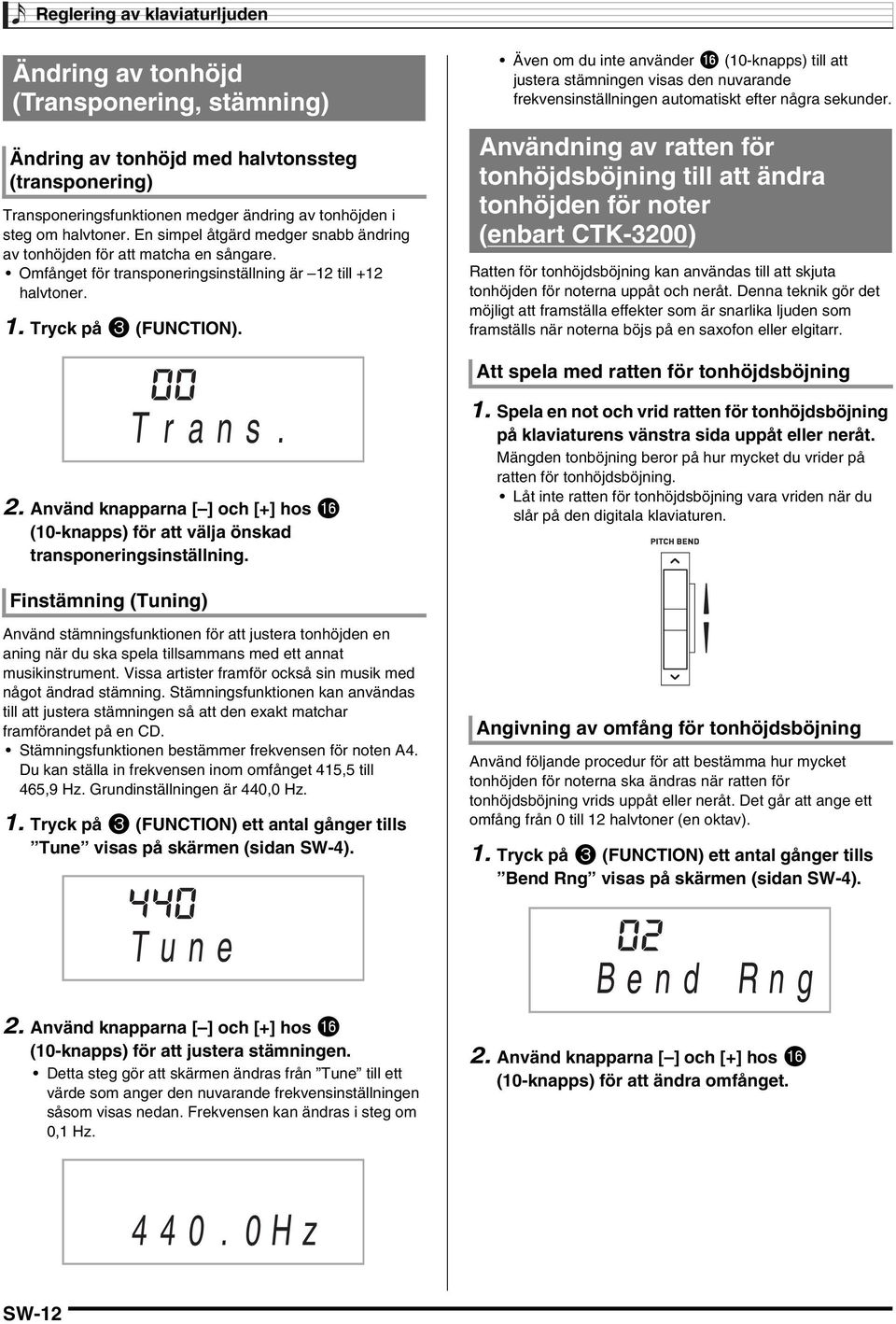 Använd knapparna [ ] och [+] hos bq (10-knapps) för att välja önskad transponeringsinställning.