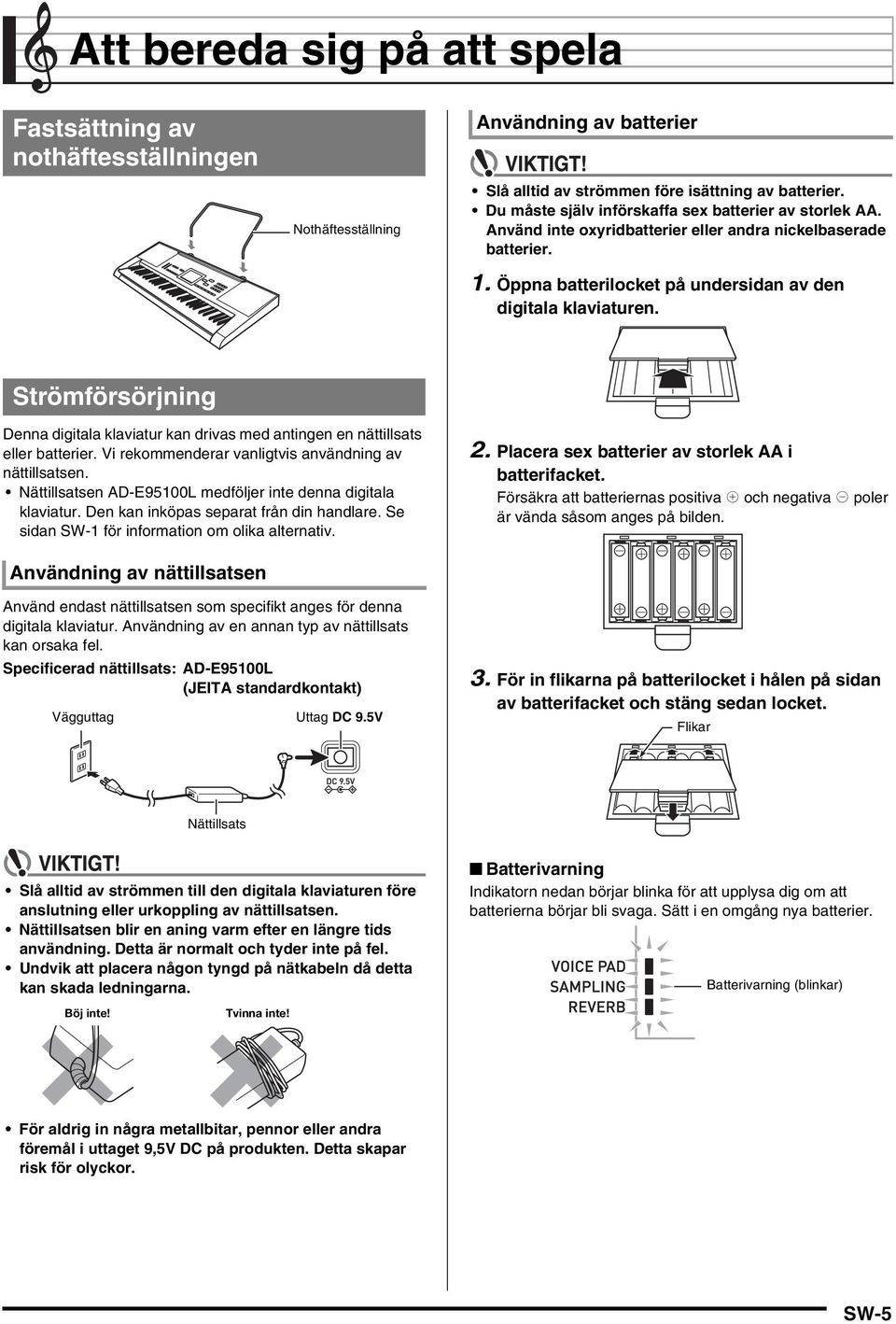 Strömförsörjning Denna digitala klaviatur kan drivas med antingen en nättillsats eller batterier. Vi rekommenderar vanligtvis användning av nättillsatsen.