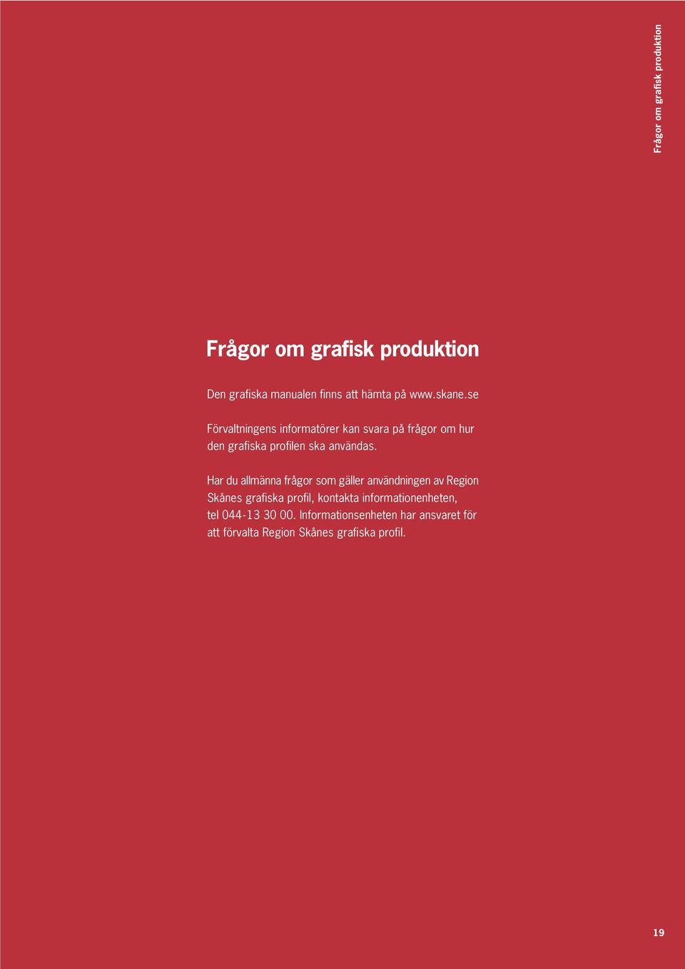 Har du allmänna frågor som gäller användningen av Region Skånes grafiska profil, kontakta