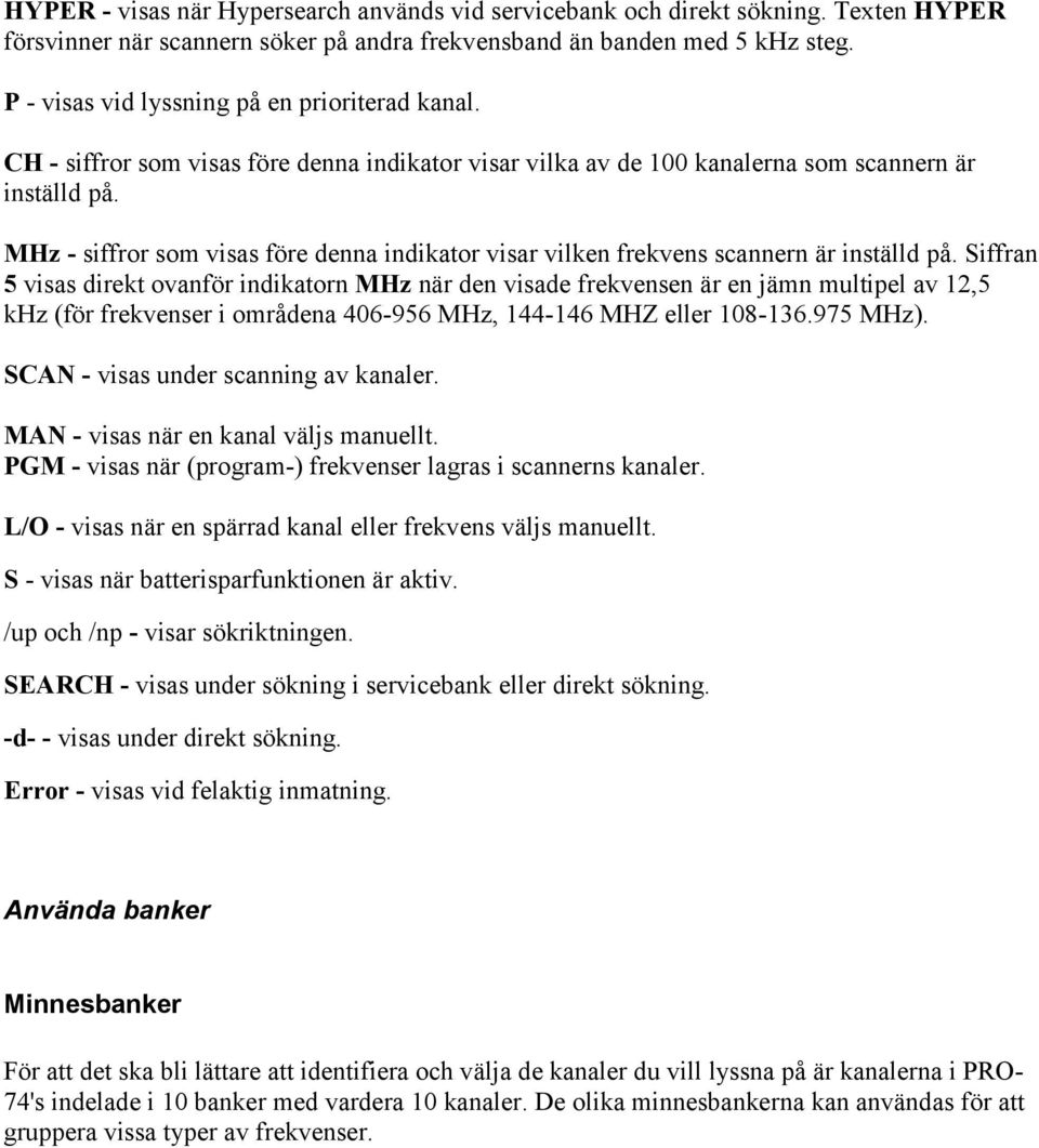 MHz - siffror som visas före denna indikator visar vilken frekvens scannern är inställd på.