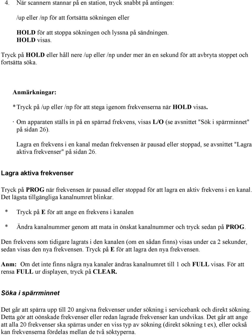 Om apparaten ställs in på en spärrad frekvens, visas L/O (se avsnittet "Sök i spärrminnet" på sidan 26).