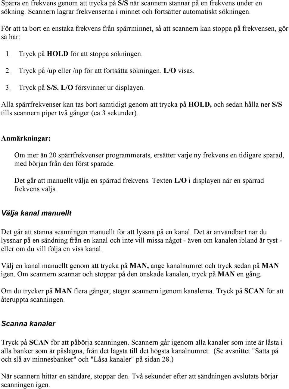 Tryck på /up eller /np för att fortsätta sökningen. L/O visas. 3. Tryck på S/S. L/O försvinner ur displayen.