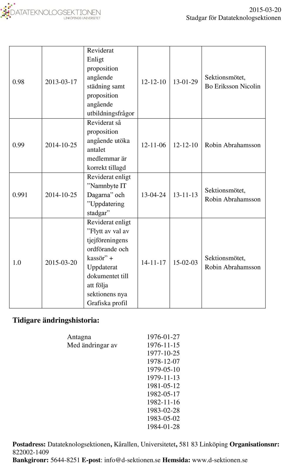 enligt Namnbyte IT Dagarna och Uppdatering stadgar Reviderat enligt Flytt av val av tjejföreningens ordförande och kassör + Uppdaterat dokumentet till att följa sektionens nya Grafiska