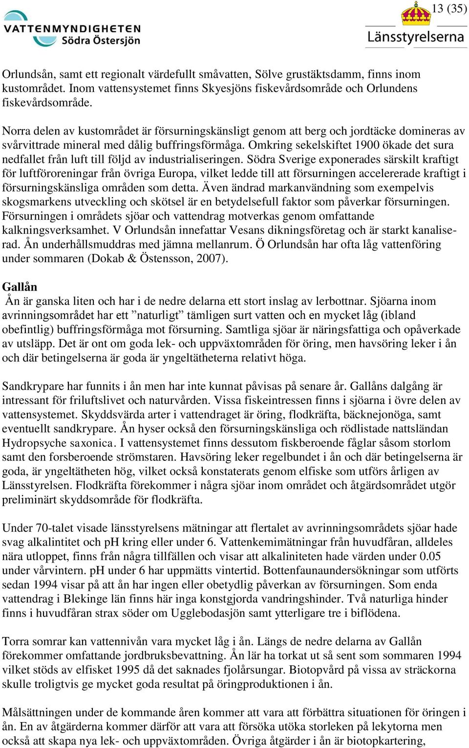 Omkring sekelskiftet 1900 ökade det sura nedfallet från luft till följd av industrialiseringen.