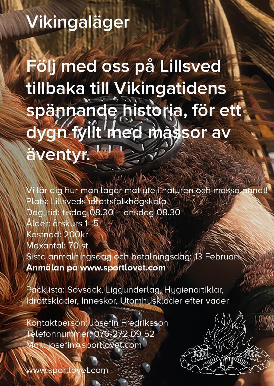 30 Ålder: årskurs 1 5 Kostnad: 200kr Maxantal: 70 st Sista anmälningsdag och betalningsdag: 13 Februari.