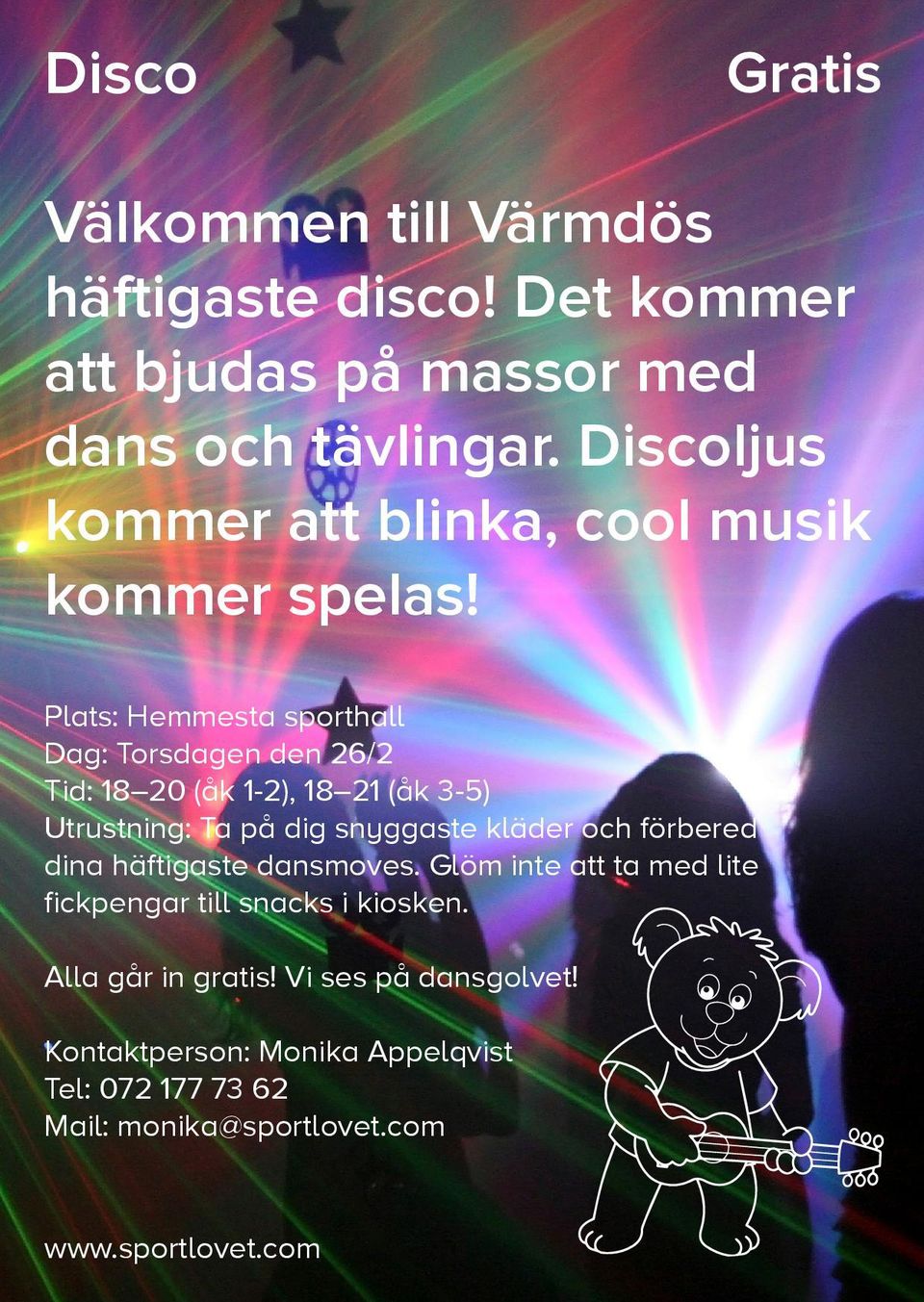 Plats: Hemmesta sporthall Dag: Torsdagen den 26/2 Tid: 18 20 (åk 1-2), 18 21 (åk 3-5) Utrustning: Ta på dig snyggaste kläder