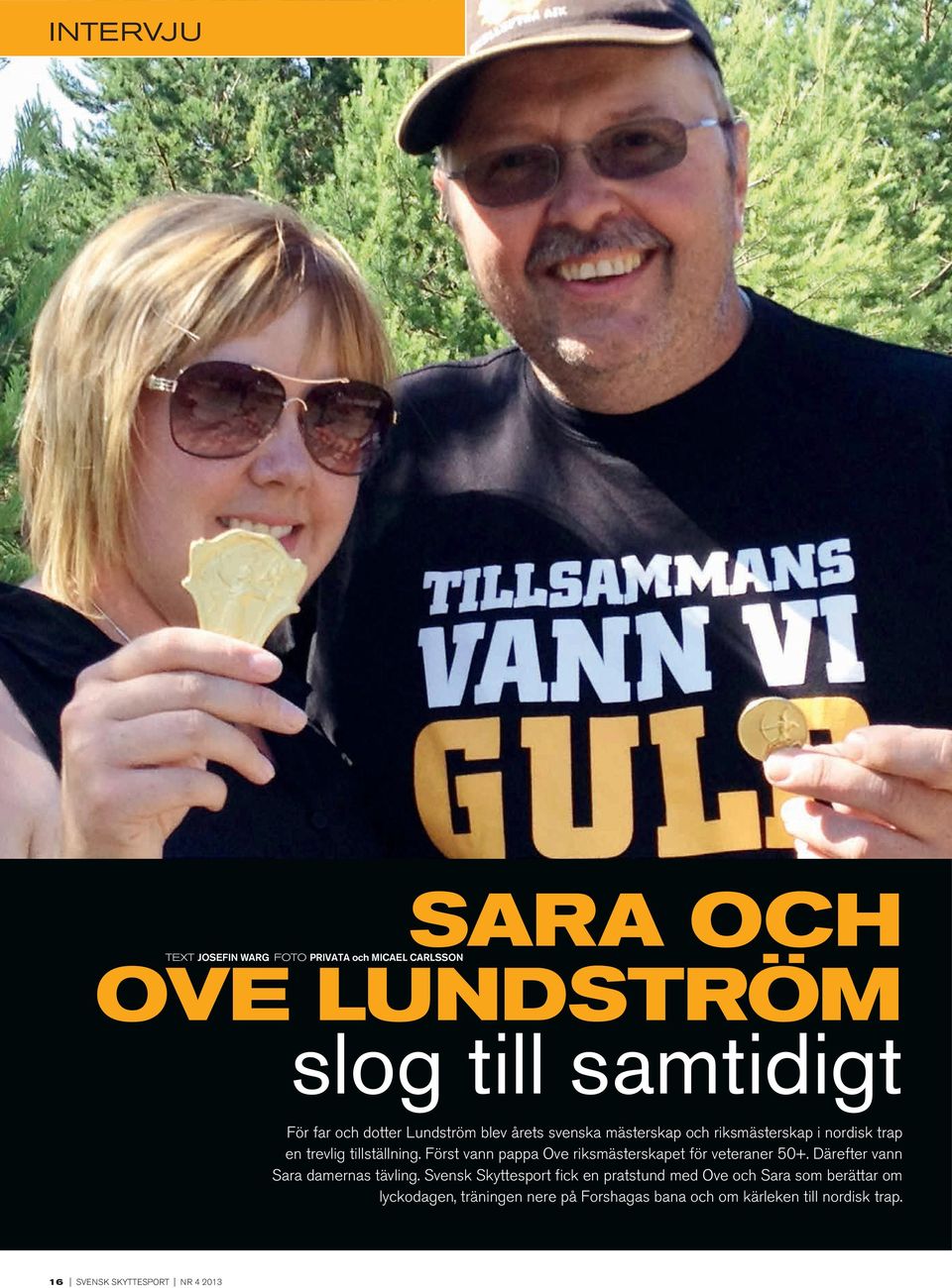 Först vann pappa Ove riksmästerskapet för veteraner 50+. Därefter vann Sara damernas tävling.