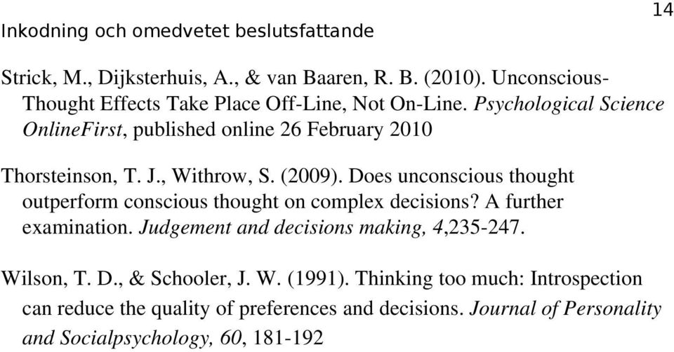 Does unconscious thought outperform conscious thought on complex decisions? A further examination.