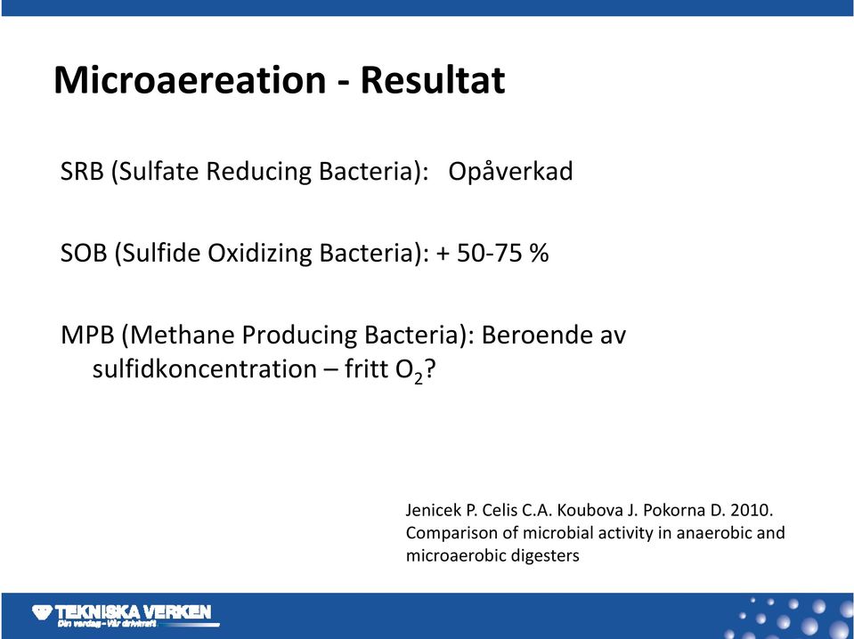 Beroende av sulfidkoncentration fritt O 2? Jenicek P. Celis C.A. Koubova J.