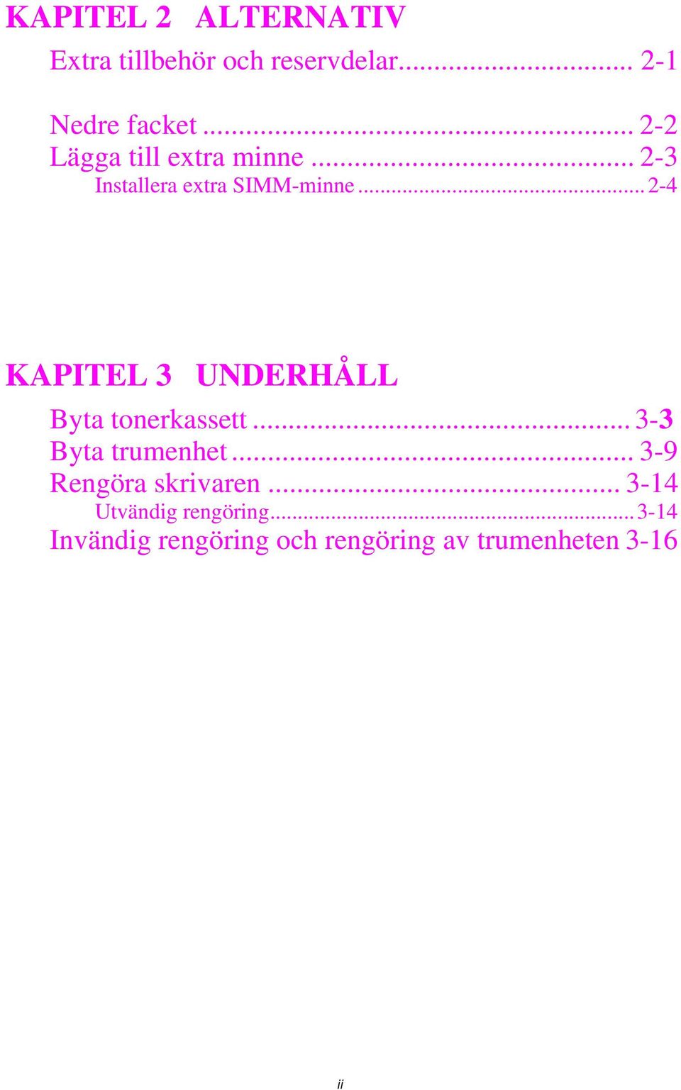 ..2-4 KAPITEL 3 UNDERHÅLL Byta tonerkassett...3-3 Byta trumenhet.