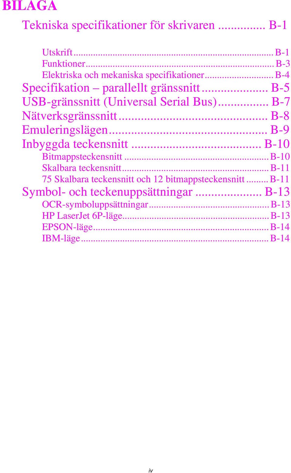 ..B-9 Inbyggda teckensnitt...b-10 Bitmappsteckensnitt...B-10 Skalbara teckensnitt.