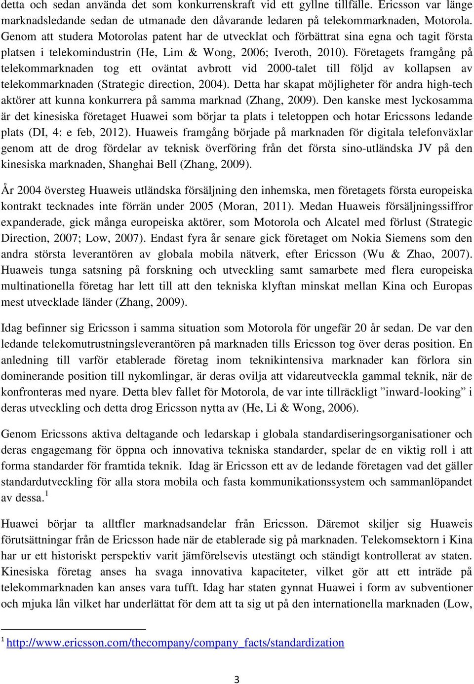 Företagets framgång på telekommarknaden tog ett oväntat avbrott vid 2000-talet till följd av kollapsen av telekommarknaden (Strategic direction, 2004).