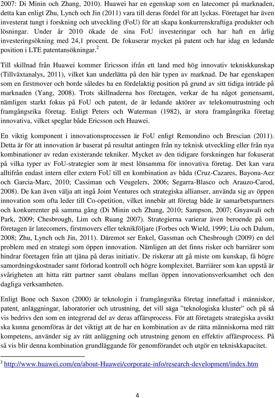 Under år 2010 ökade de sina FoU investeringar och har haft en årlig investeringsökning med 24,1 procent. De fokuserar mycket på patent och har idag en ledande position i LTE patentansökningar.