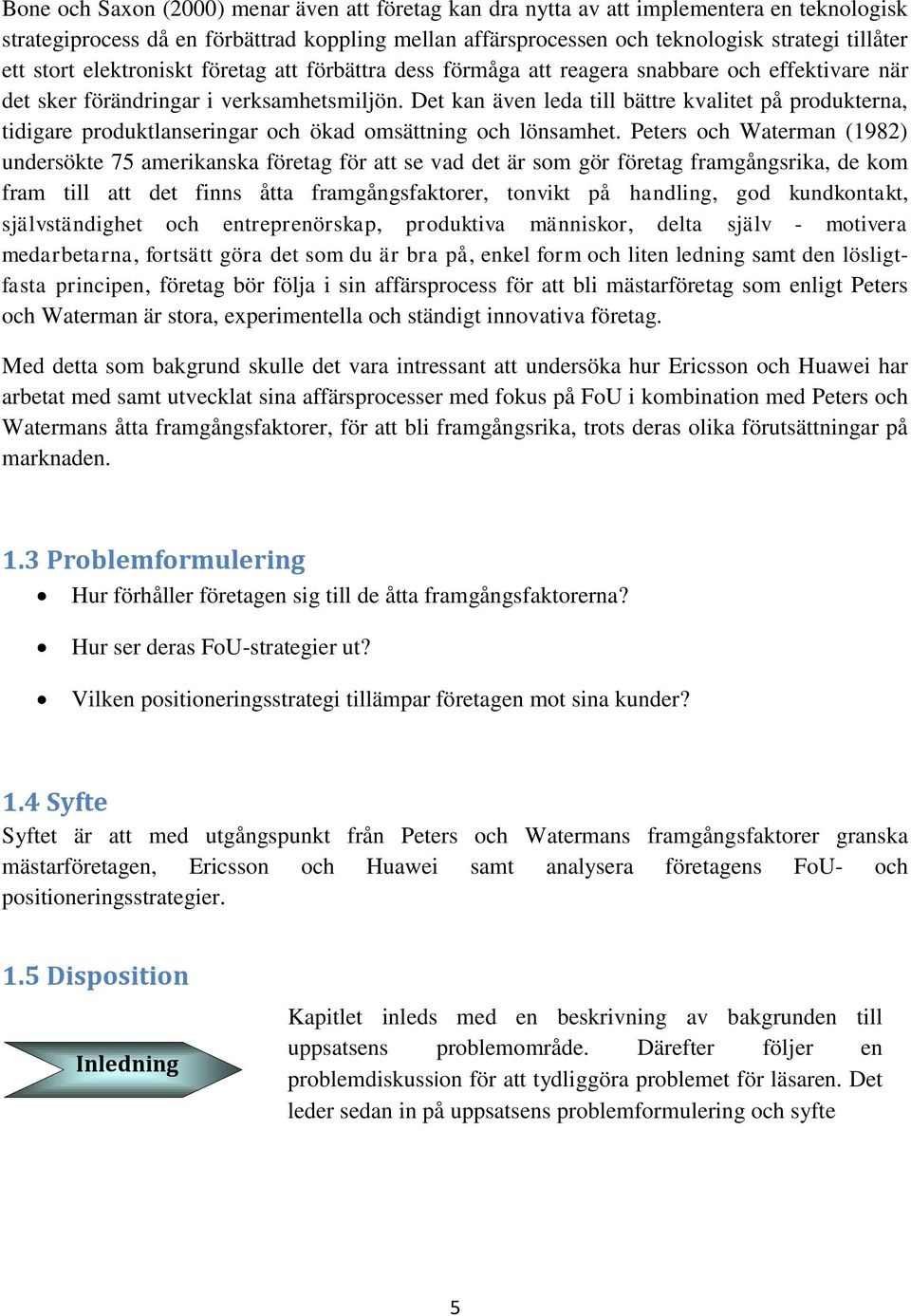 Det kan även leda till bättre kvalitet på produkterna, tidigare produktlanseringar och ökad omsättning och lönsamhet.