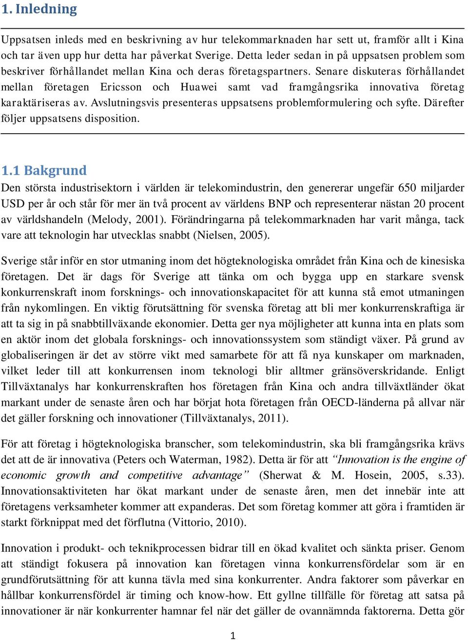 Senare diskuteras förhållandet mellan företagen Ericsson och Huawei samt vad framgångsrika innovativa företag karaktäriseras av. Avslutningsvis presenteras uppsatsens problemformulering och syfte.