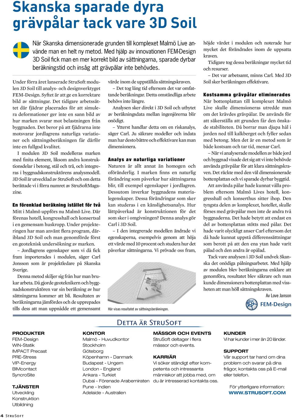 Under förra året lanserade StruSoft modulen 3D Soil till analys- och designverktyget FEM-Design. Syftet är att ge en korrektare bild av sättningar.