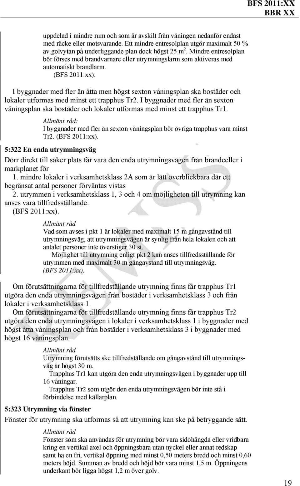 Mindre entresolplan bör förses med brandvarnare eller utrymningslarm som aktiveras med automatiskt brandlarm.