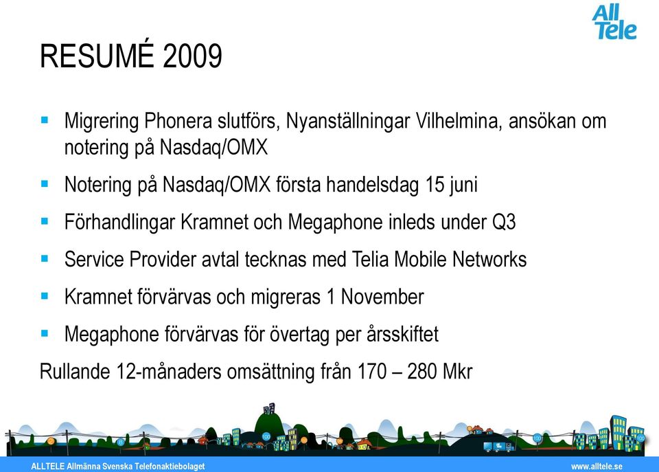 inleds under Q3 Service Provider avtal tecknas med Telia Mobile Networks Kramnet förvärvas och