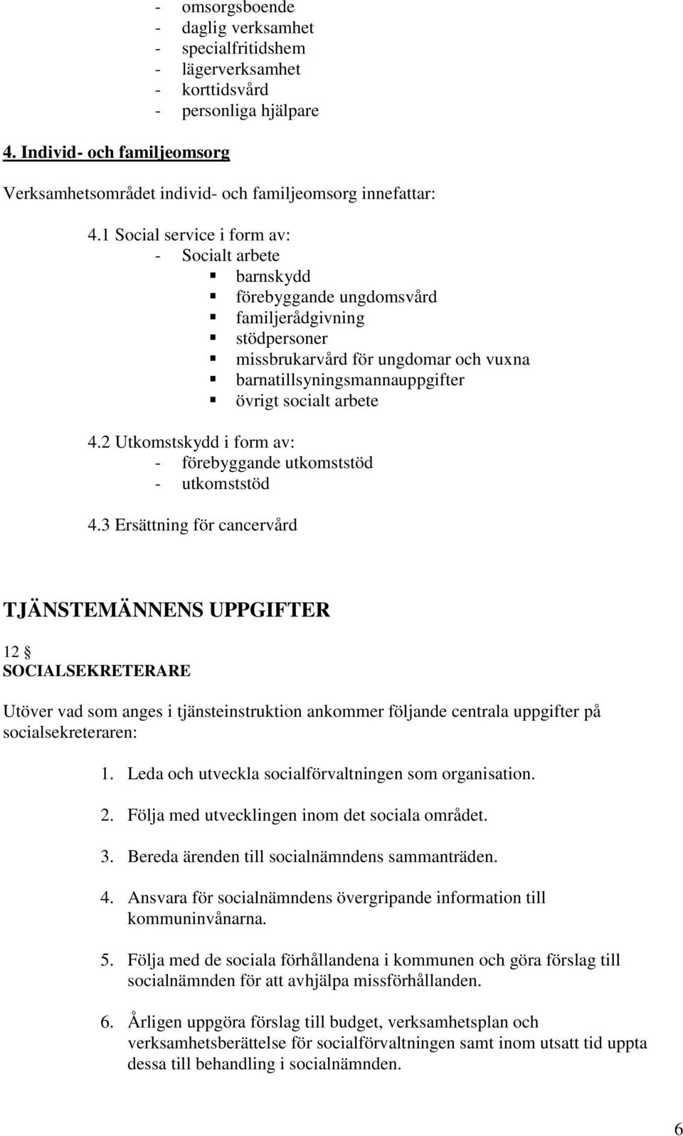 arbete 4.2 Utkomstskydd i form av: - förebyggande utkomststöd - utkomststöd 4.