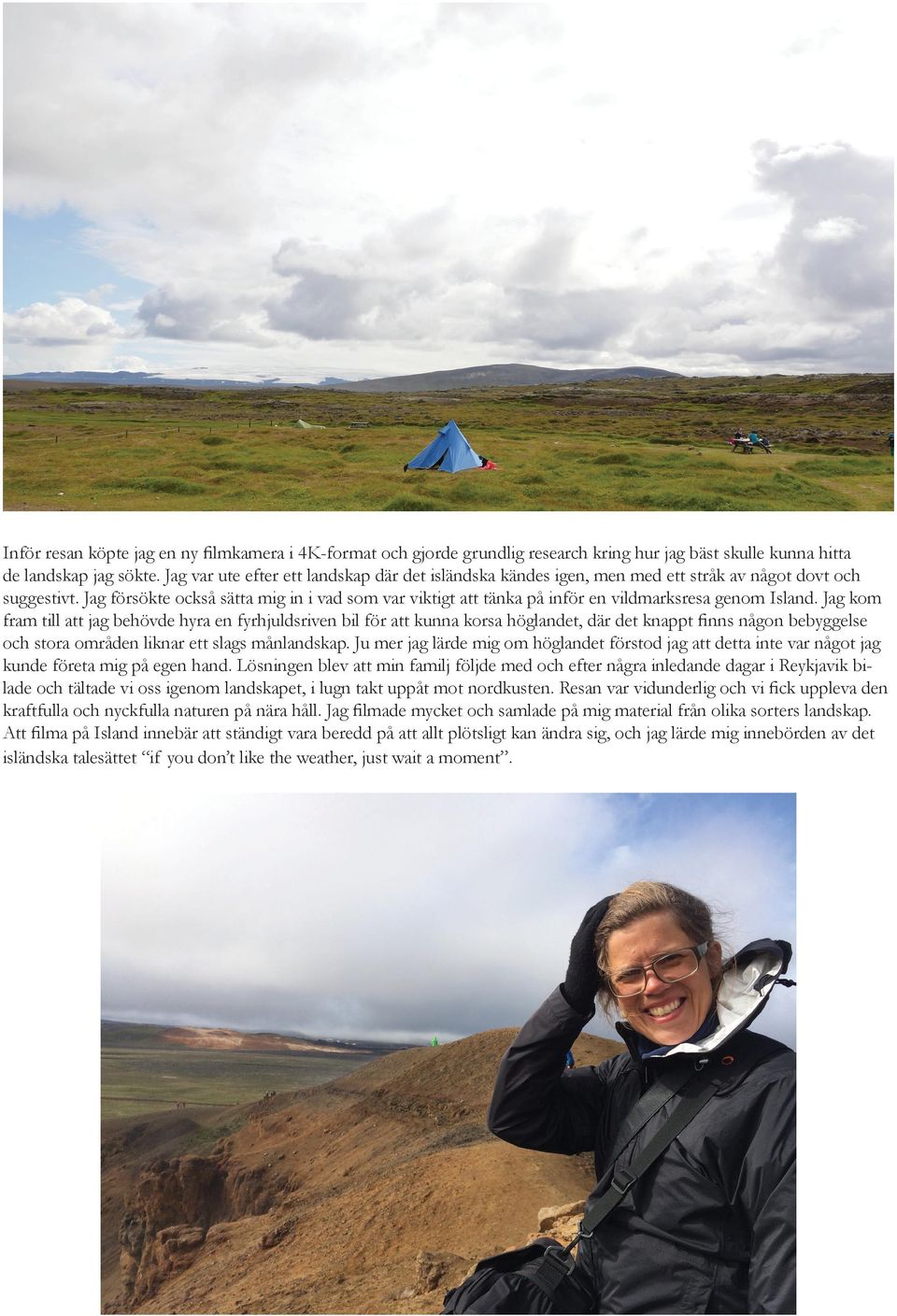Jag försökte också sätta mig in i vad som var viktigt att tänka på inför en vildmarksresa genom Island.