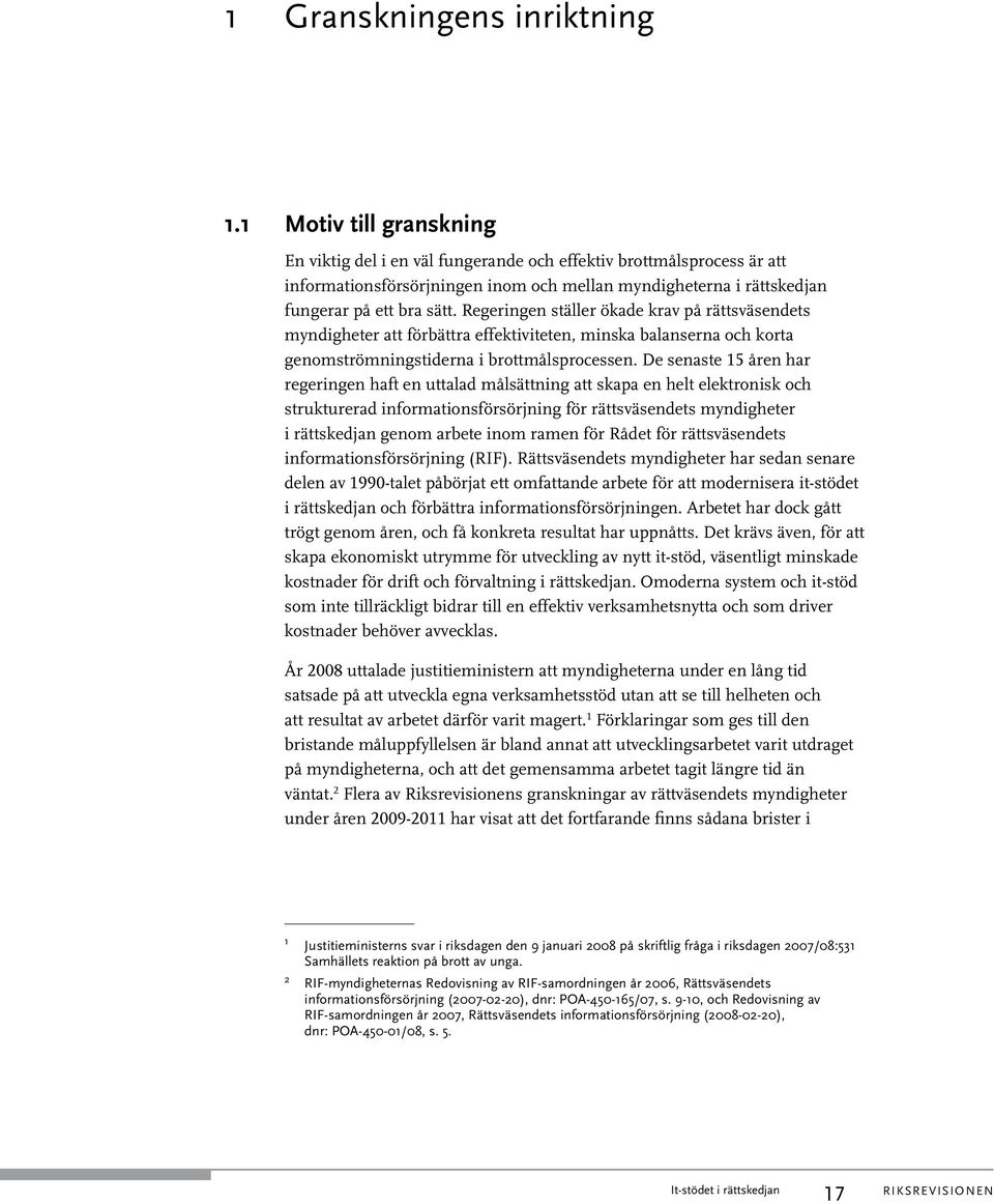 Regeringen ställer ökade krav på rättsväsendets myndigheter att förbättra effektiviteten, minska balanserna och korta genomströmningstiderna i brottmålsprocessen.