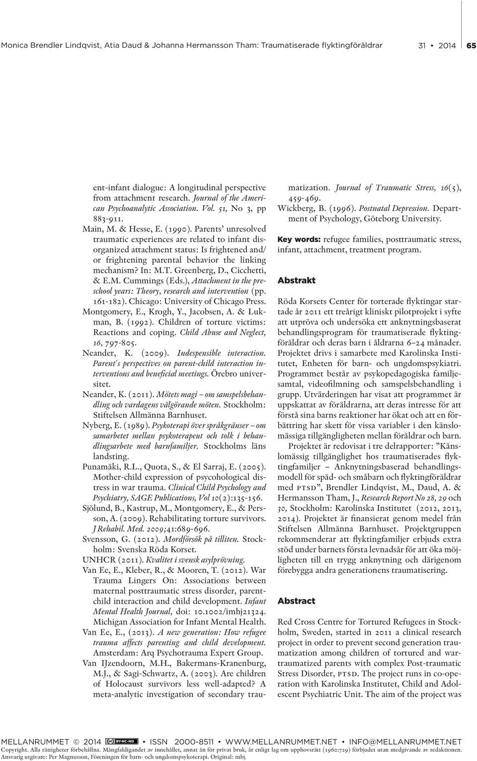 , Cicchetti, & E.M. Cummings (Eds.), Attachment in the preschool years: Theory, research and intervention (pp. 161-182). Chicago: University of Chicago Press. Montgomery, E., Krogh, Y., Jacobsen, A.