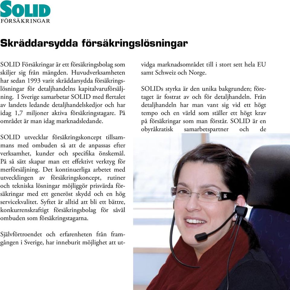 I Sverige samarbetar SOLID med flertalet av landets ledande detaljhandelskedjor och har idag 1,7 miljoner aktiva försäkringstagare. På området är man idag marknadsledande.