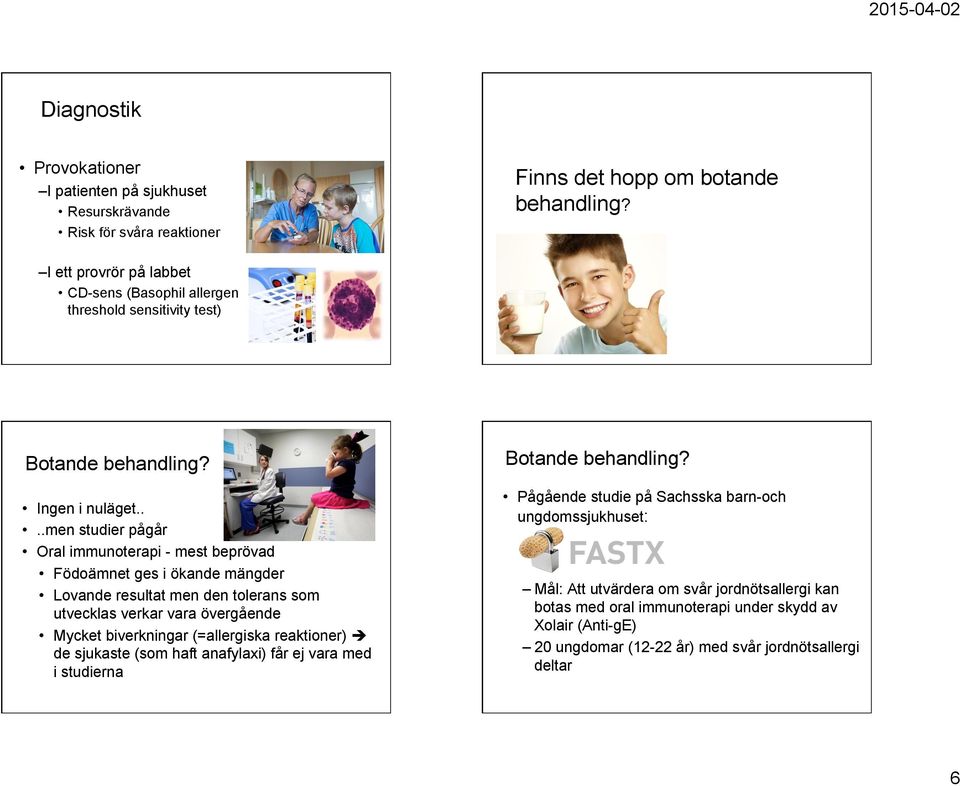 ...men studier pågår Oral immunoterapi - mest beprövad Födoämnet ges i ökande mängder Lovande resultat men den tolerans som utvecklas verkar vara övergående Mycket biverkningar