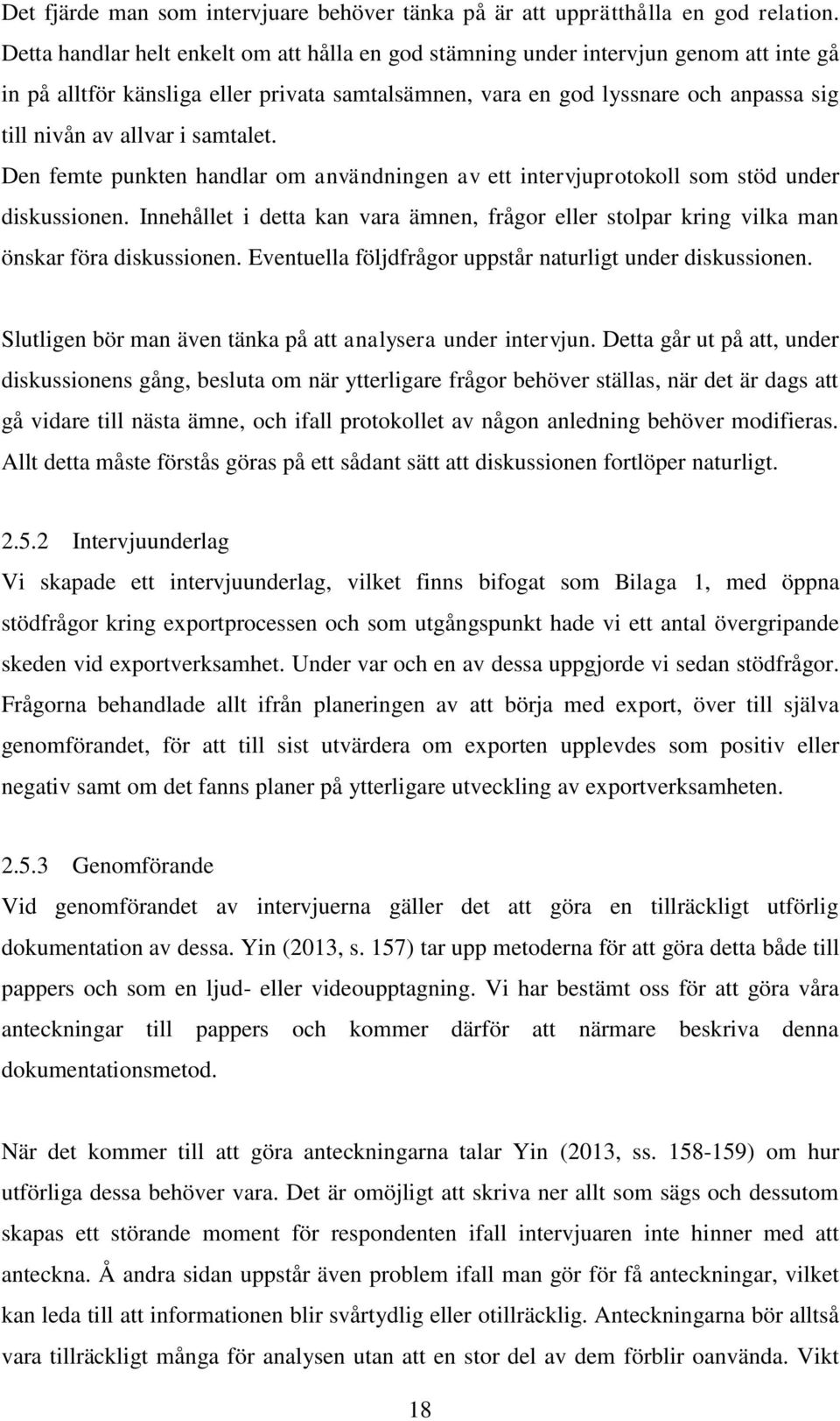 samtalet. Den femte punkten handlar om användningen av ett intervjuprotokoll som stöd under diskussionen.