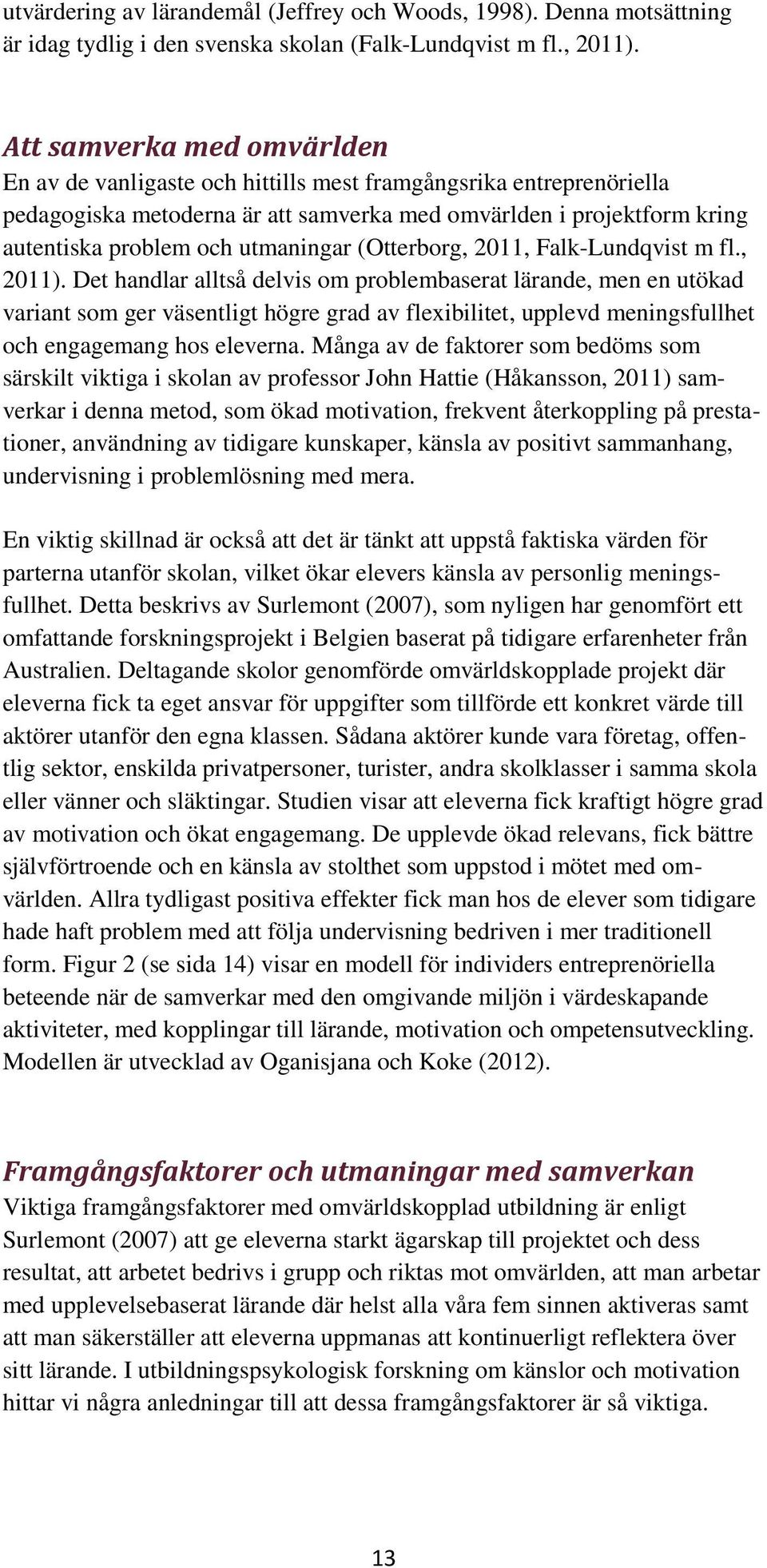 utmaningar (Otterborg, 2011, Falk-Lundqvist m fl., 2011).