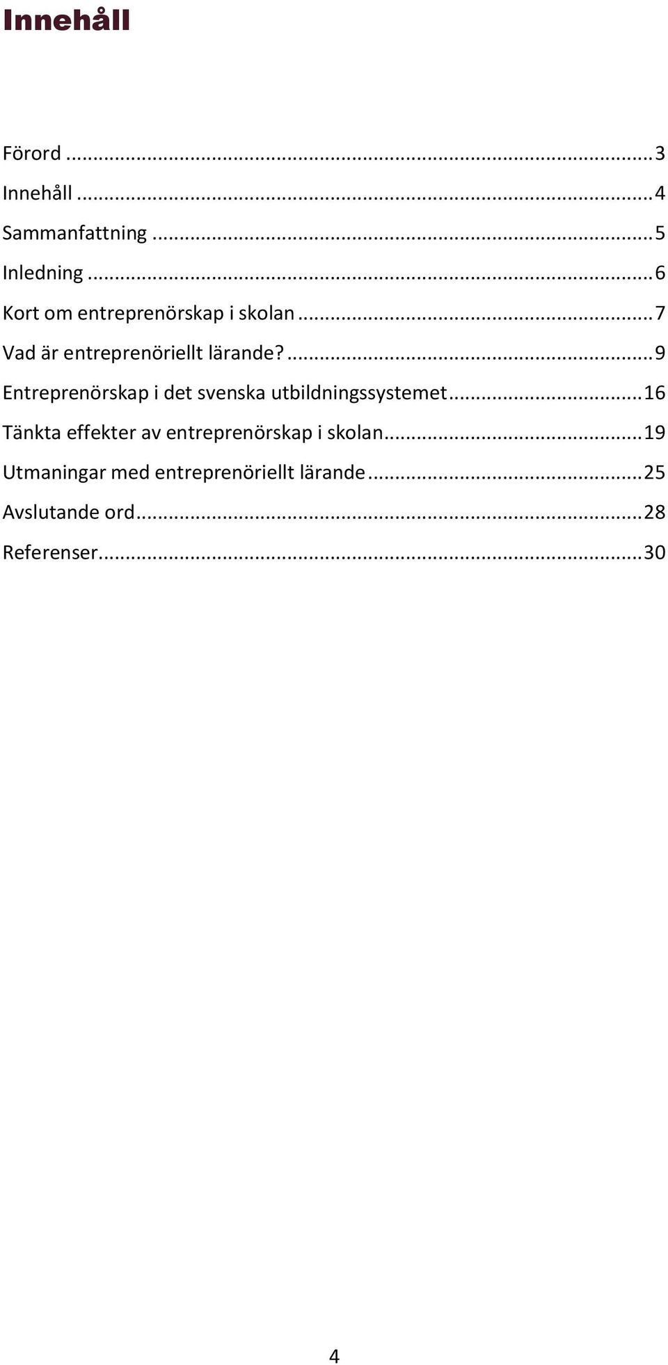 ... 9 Entreprenörskap i det svenska utbildningssystemet.