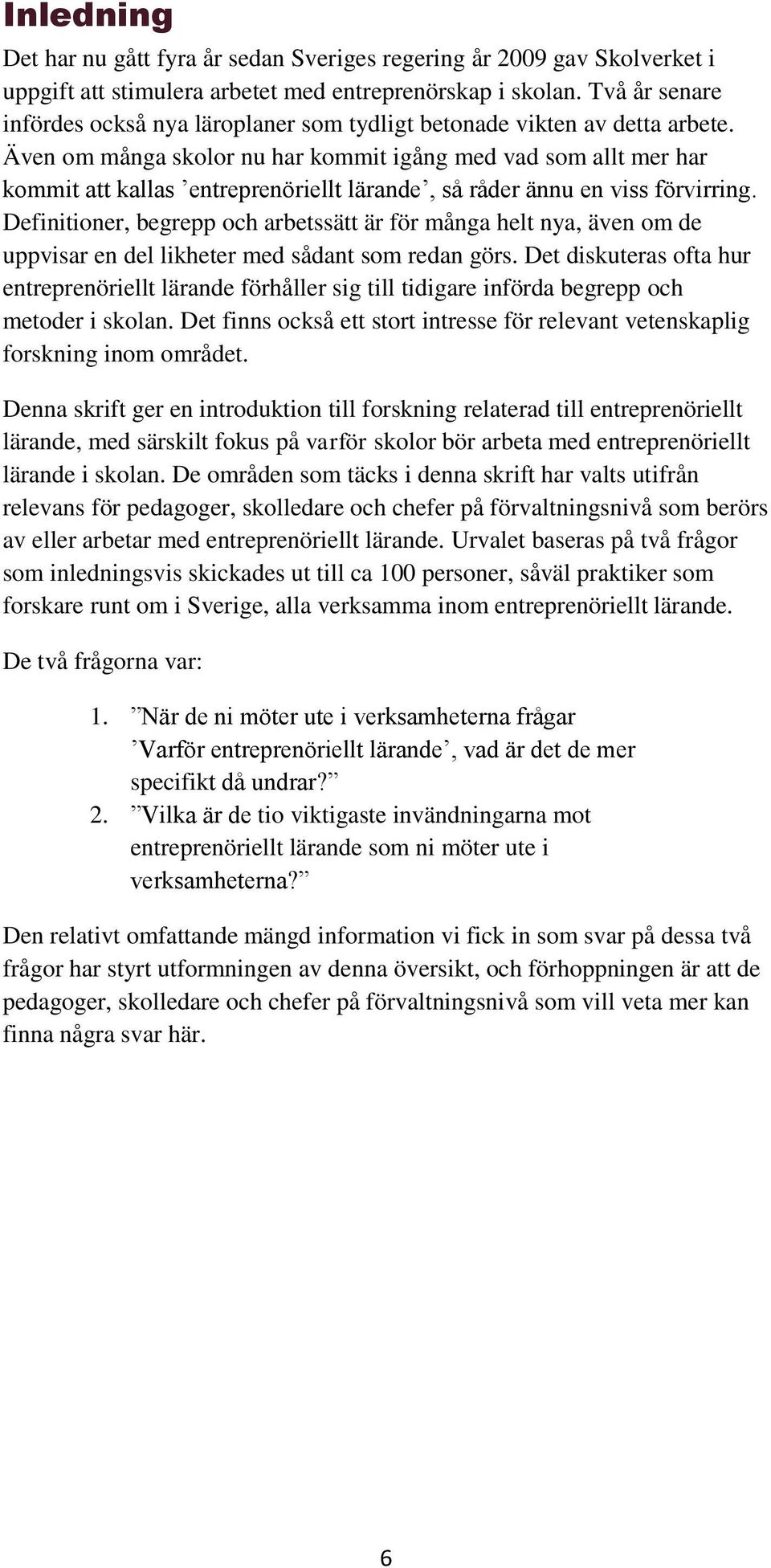 Även om många skolor nu har kommit igång med vad som allt mer har kommit att kallas entreprenöriellt lärande, så råder ännu en viss förvirring.