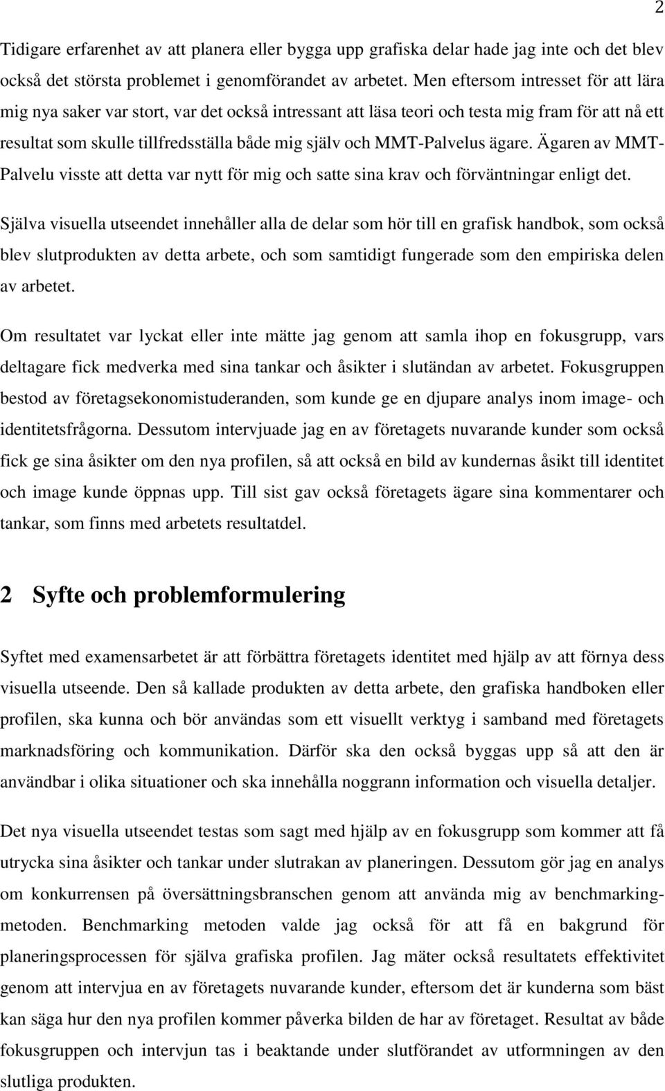 MMT-Palvelus ägare. Ägaren av MMT- Palvelu visste att detta var nytt för mig och satte sina krav och förväntningar enligt det.