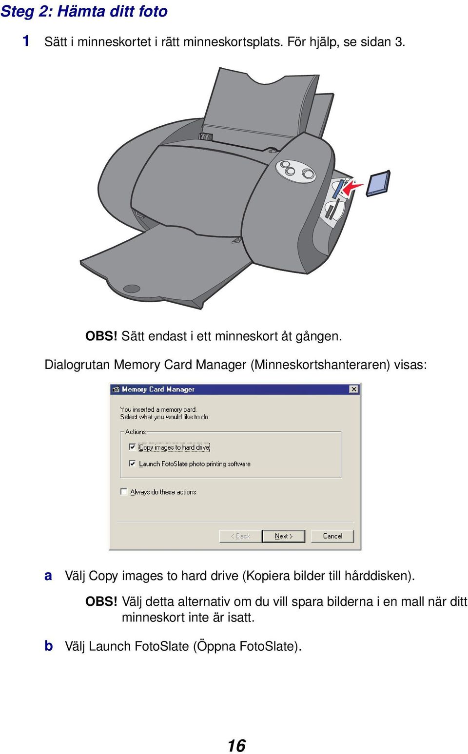 Dialogrutan Memory Card Manager (Minneskortshanteraren) visas: a Välj Copy images to hard drive