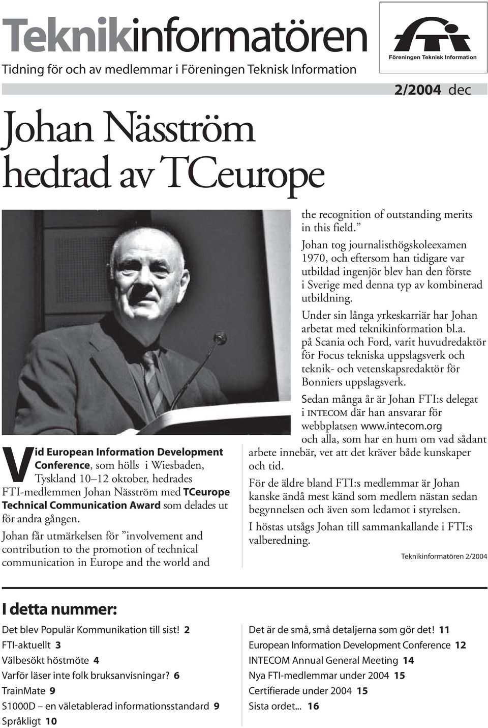 Johan får utmärkelsen för involvement and contribution to the promotion of technical communication in Europe and the world and the recognition of outstanding merits in this field.