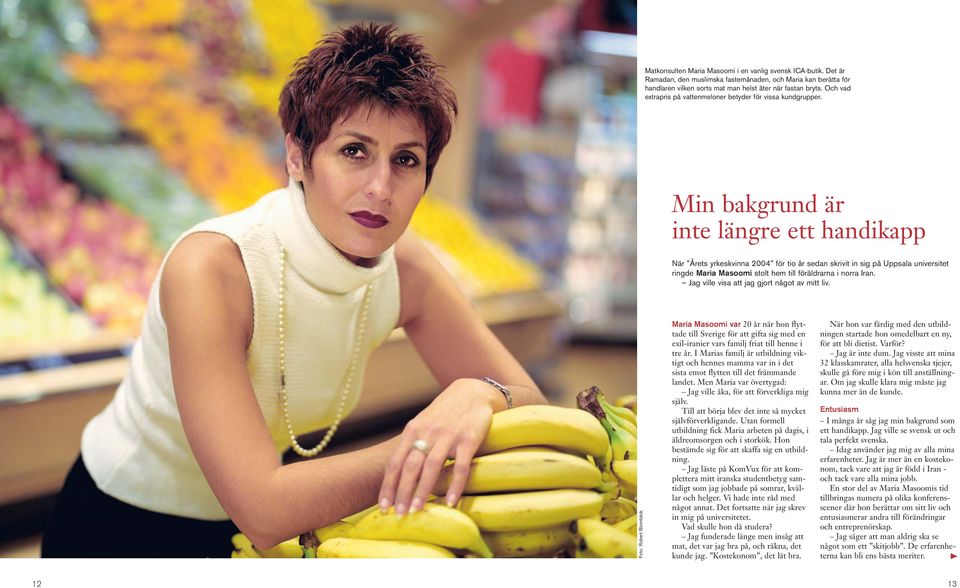 Min bakgrund är inte längre ett handikapp När Årets yrkeskvinna 2004 för tio år sedan skrivit in sig på Uppsala universitet ringde Maria Masoomi stolt hem till föräldrarna i norra Iran.