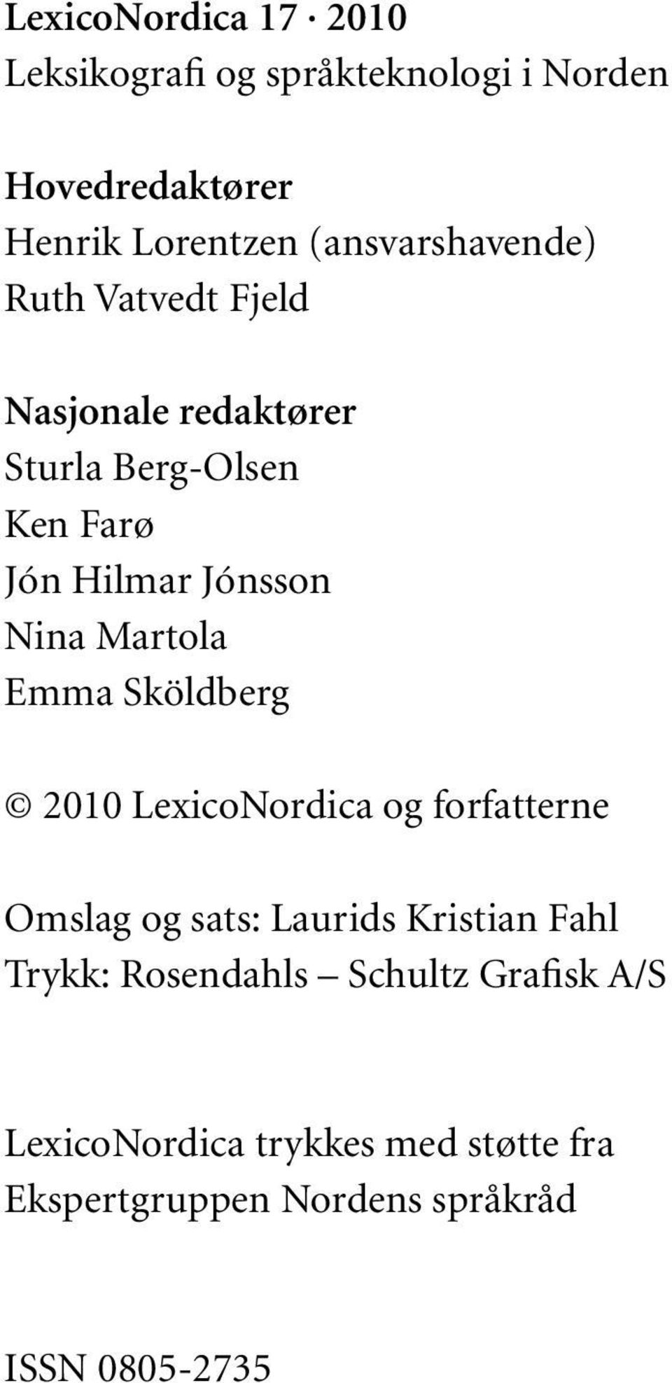 Jónsson Nina Martola Emma Sköldberg 2010 LexicoNordica og forfatterne Omslag og sats: Laurids Kristian Fahl