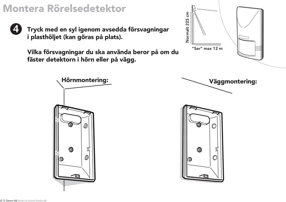 Vilka försvagningar du ska använda beror på om du