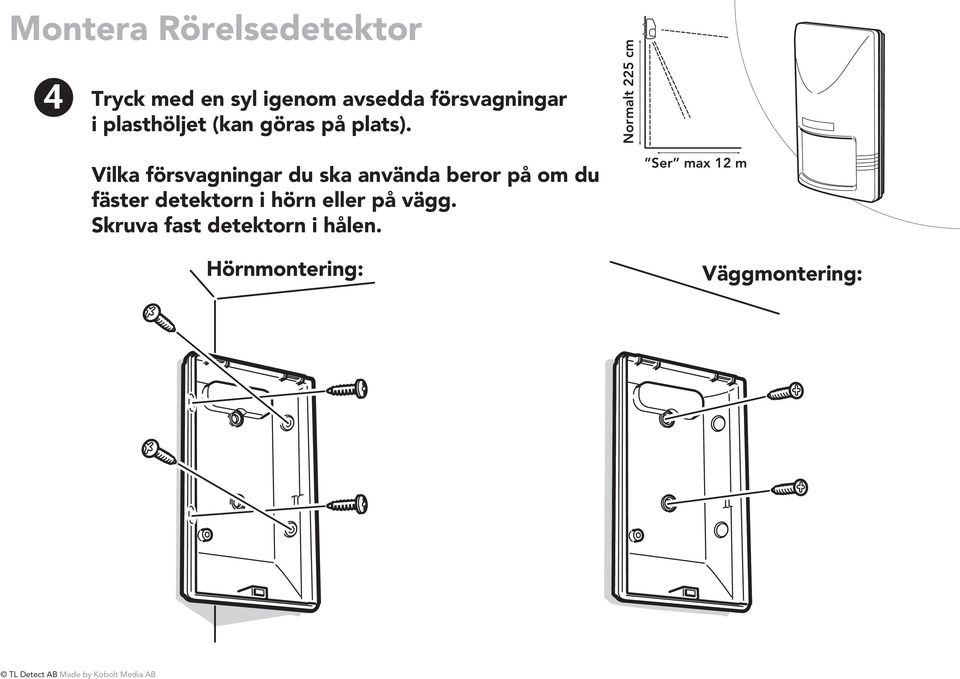 Vilka försvagningar du ska använda beror på om du fäster