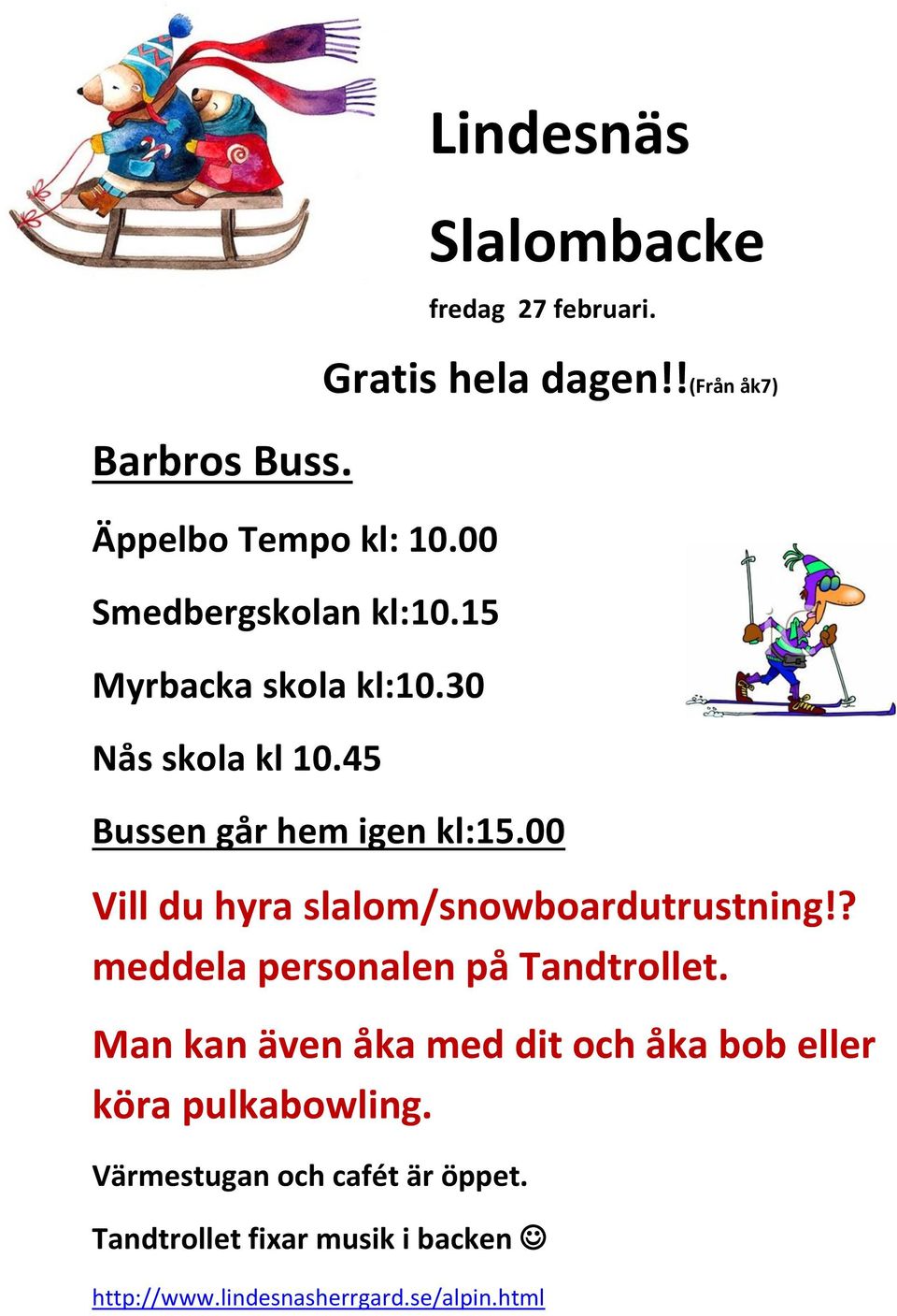 00 Vill du hyra slalom/snowboardutrustning!? meddela personalen på Tandtrollet.