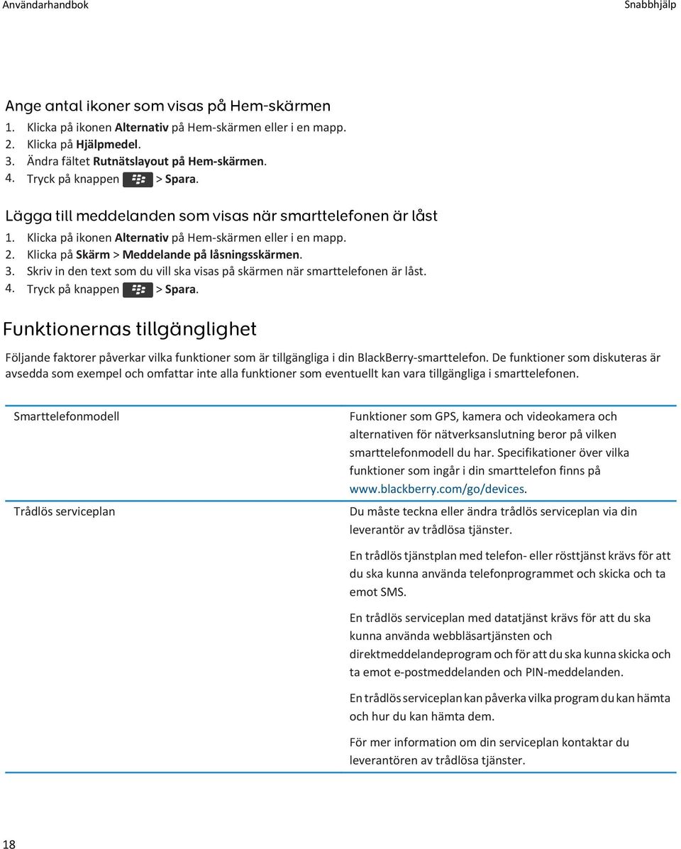 3. Skriv in den text som du vill ska visas på skärmen när smarttelefonen är låst. 4. Tryck på knappen > Spara.