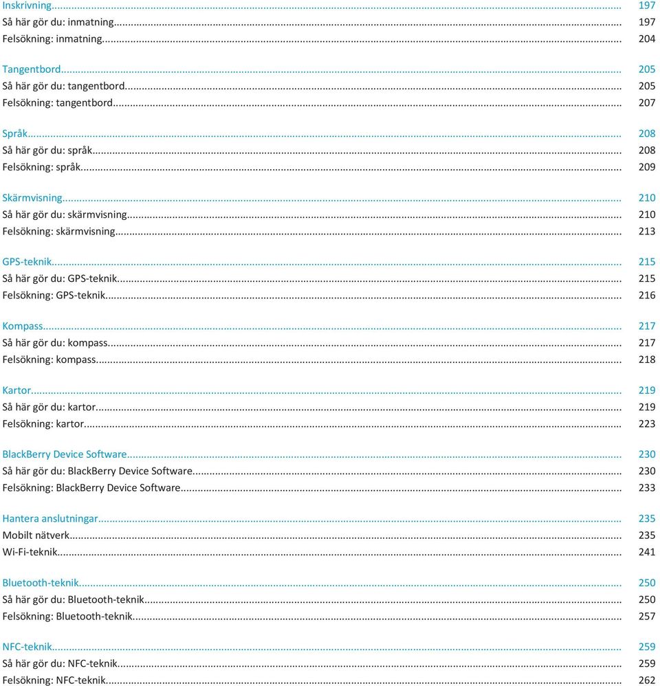 .. 216 Kompass... 217 Så här gör du: kompass... 217 Felsökning: kompass... 218 Kartor... 219 Så här gör du: kartor... 219 Felsökning: kartor... 223 BlackBerry Device Software.